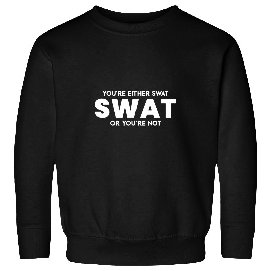 Funny Youre Either SWAT or Youre Not Police Officer Gift Sweatshirts