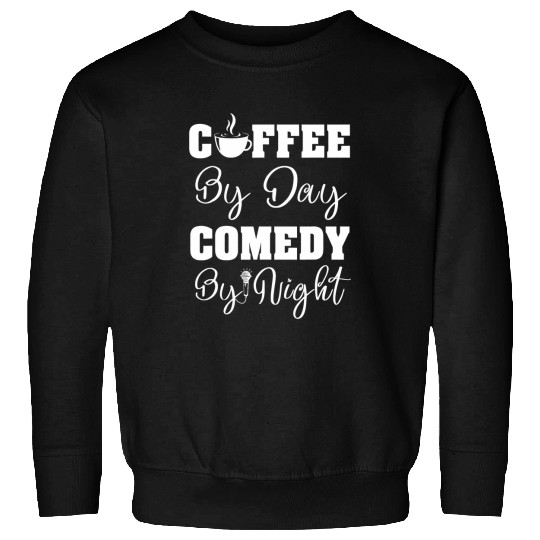 Coffee Fun By Day Comedy By Night Men Women Comedian 24 Sweatshirts