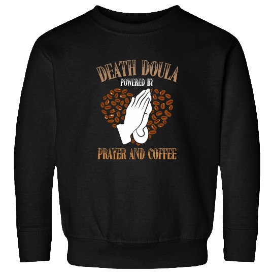 Coffee Fun Death Doula Powered By Prayer And Coffee Lover Sweatshirts