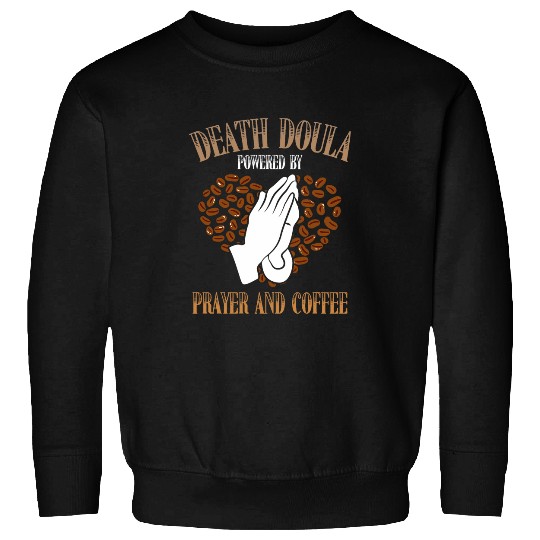 Coffee Fun Death Doula Powered By Prayer And Coffee Lover Sweatshirts