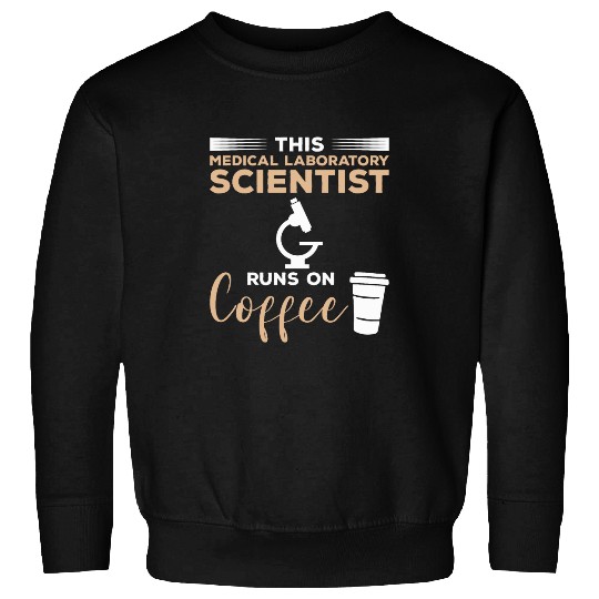 Coffee Fun This medicals Laboratory Scientist Runs On Coffee 2 Sweatshirts