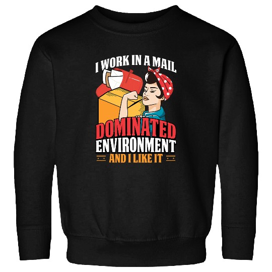 Postal Worker Mailman I Work In A Mail Dominated Environment Sweatshirts