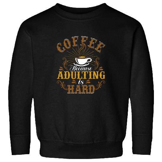 Coffee Fun Because Adulting Is Hard Men Women Coffee Lover 2 Sweatshirts