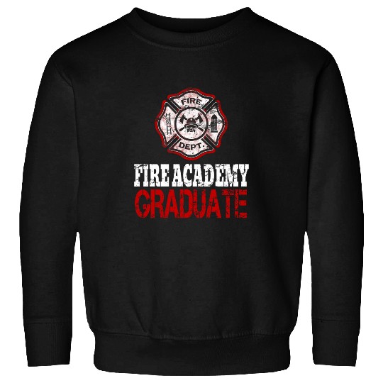 Firefighter Job Fires Academy Graduate Fireman Graduation Sweatshirts