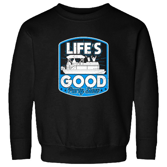 Pontoon Fun Lifes Good Party Slow Funny Crew Pontoon Boat Captain Men Sweatshirts