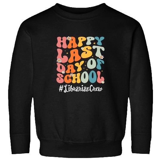 Librarian Job Crew Happy Last Day Of School Teacher Sweatshirts
