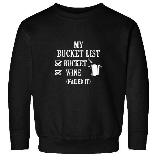 Wines Fun My Bucket List Bucket Wines Nailed It Tee Gift Men Women Sweatshirts