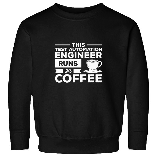 Coffee Fun This Test Automation Engineer Runs On Coffee 2 Sweatshirts