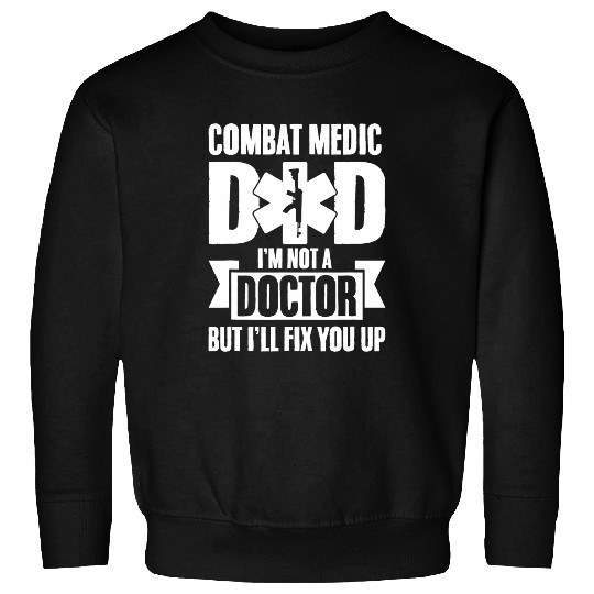 Mens Combat Medic Dad Im not a doctor but Ill fix you up Sweatshirts