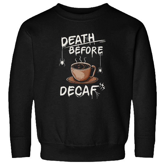 Coffee Fun Death Before Decaf Coffee 9 Sweatshirts