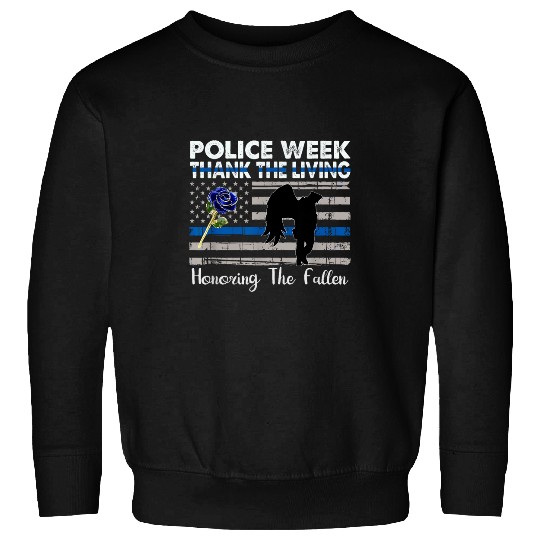 Police Job Thank The Living Honor the Fallen National Police Week 1 Sweatshirts