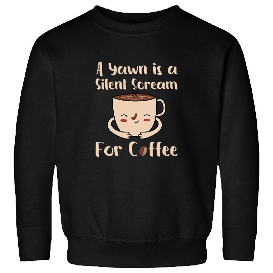 Coffee Fun Definition Yawn is a Silent Scream for Coffee Sweatshirts