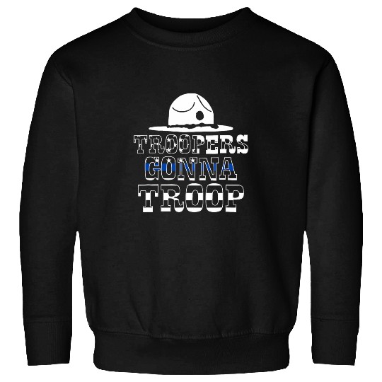 Police Job State Trooper Thin Blue Line Trooopers Gonna Troop Sweatshirts