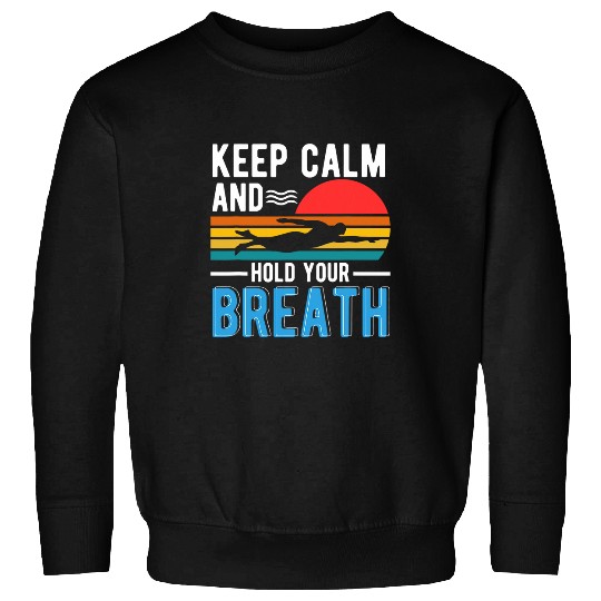 Keep Calm and Hold Your Breath Freediving Holding Breath Sweatshirts