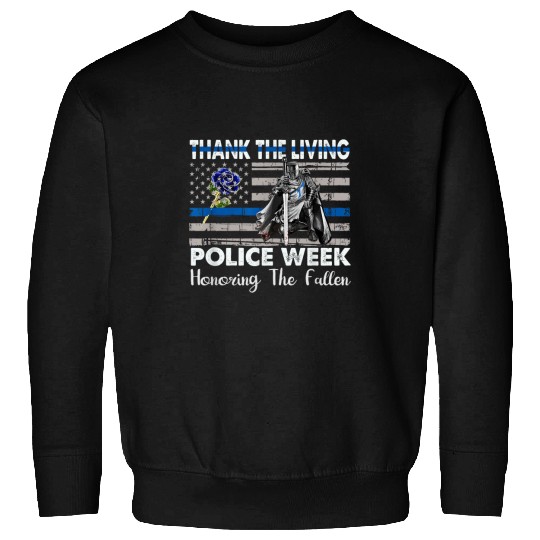 Police Job Thank The Living Honor The Fallen National Police Week Sweatshirts