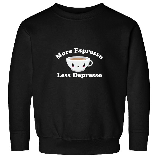 Coffee Fun Depresso Funny Coffee More Espresso Less Depresso Sweatshirts