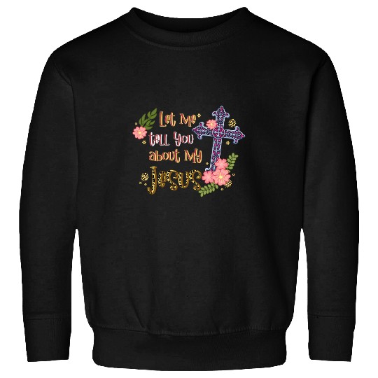 Let Me Tell You About My Jesus Christian Bible God Rainbow Sweatshirts