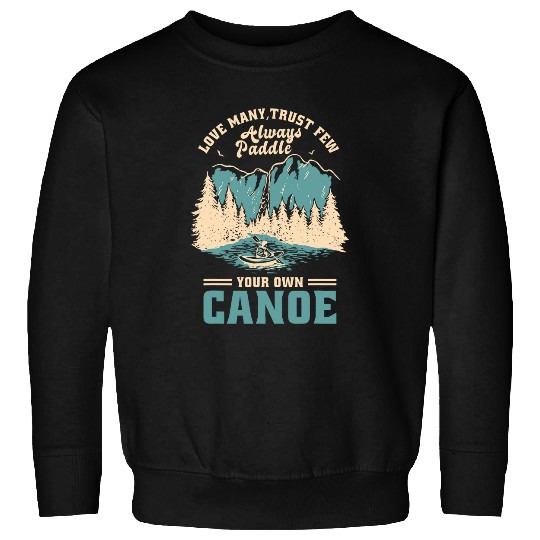 Love Many Trust Few Always Paddle Your Own Canoe Sweatshirts