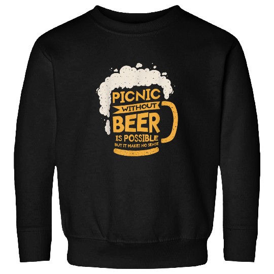 Beer Fun Picnic Without Beer Is Possible But It Makes No Sense Sweatshirts