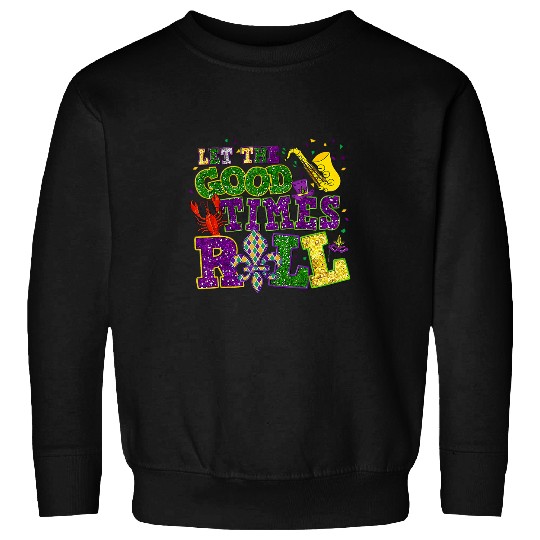 Let The Good Times Roll Mardi Gras Fat Tuesday New Orleans Sweatshirts