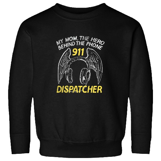 My Mom The Hero Behind The Phone 911 Dispatcher Sweatshirts