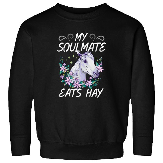 My Soulmate Eats Hay Design For Equestrian Enthusiasts Sweatshirts