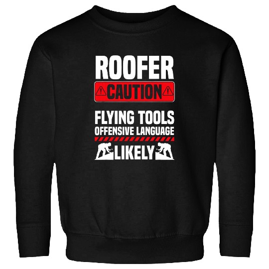 Roofing Roof Contractor Funny Roofer Caution Flying Tools Sweatshirts