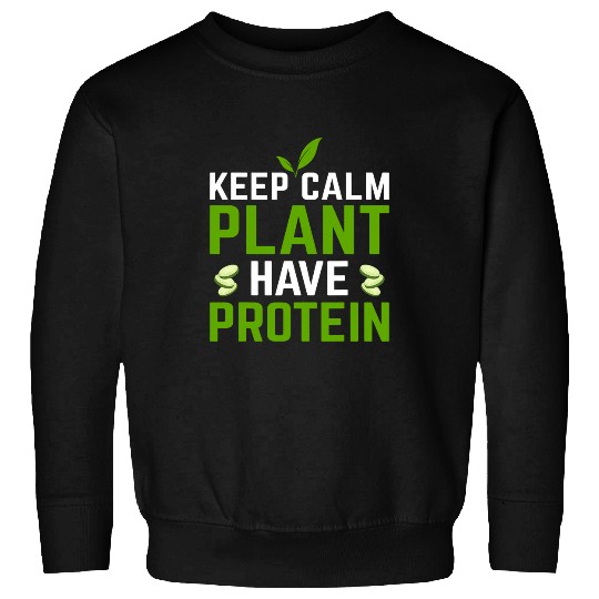 Keep Calm Plant Have Protein Funny Plant Lover Vegetable Sweatshirts