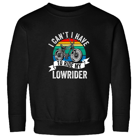 Lowrider Bike Bicycle Men Dad Boy Low Riding Chicano Funny 1 Sweatshirts