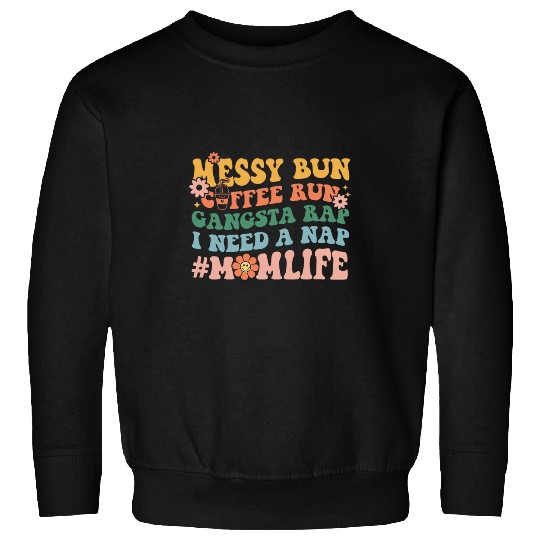 Messy Bun Coffee Run Gangsta Rap Nap Momlife Mothers Day Sweatshirts