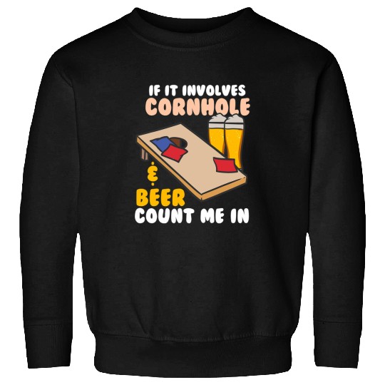 Beer Fun If It Involves Cornhole Beer Count Me In Sweatshirts