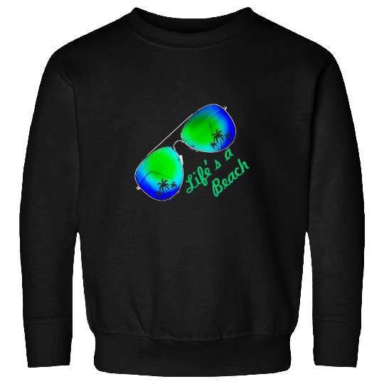 LIFE IS A BEACH Lifes a beach tee Summer Sunshine Sweatshirts
