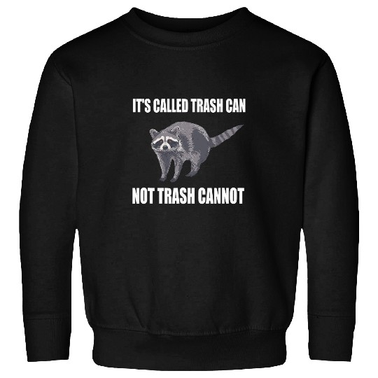 Raccoon Pet It s Called Trash Can Not Trash Cannot Raccoon Opossum 2 Sweatshirts