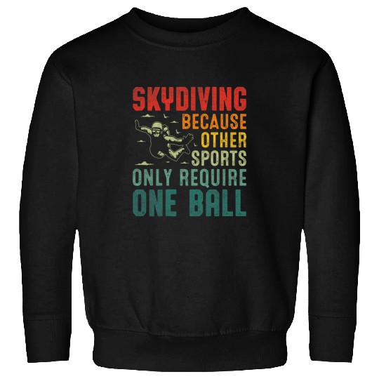 Skydiving Other Sports Only Require One Ball Base Jumping 6 Sweatshirts