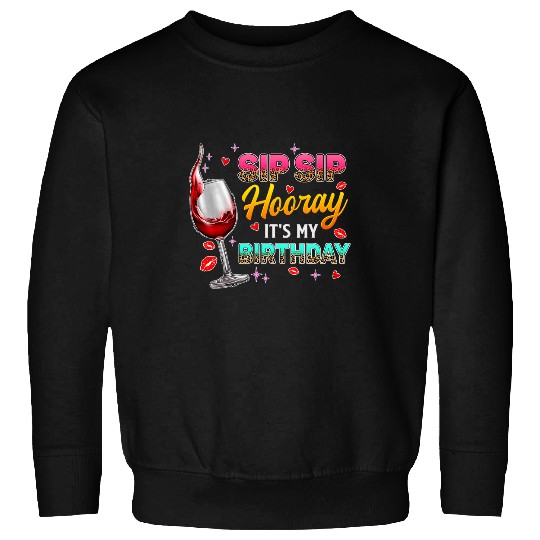 Sip Sip Hooray Its My Birthday Wines Drinker Funny Women Sweatshirts