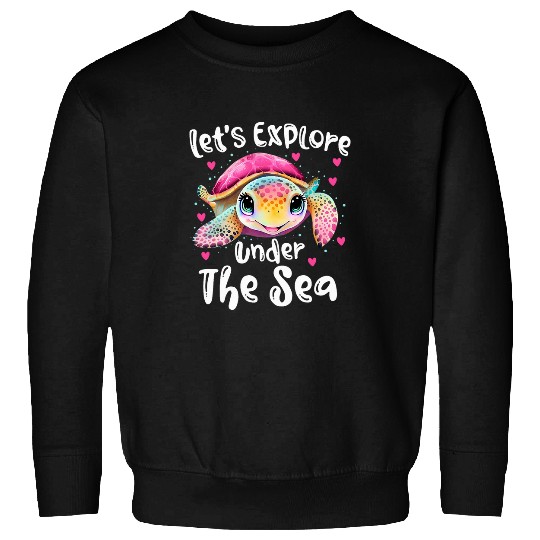 Turtle Pet Let s Explore Under The Sea Cute Turtle Ocean Kids Girls Sweatshirts