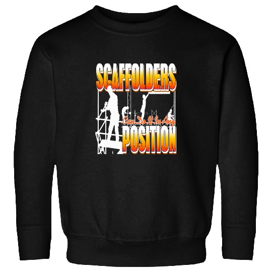 Scaffolders Can Do It In Any Position Ironworker Present Sweatshirts