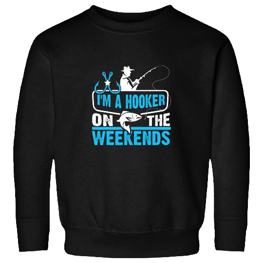 Im A Hooker On The Weekends Bass Fish Dad Funny Fishing Sweatshirts