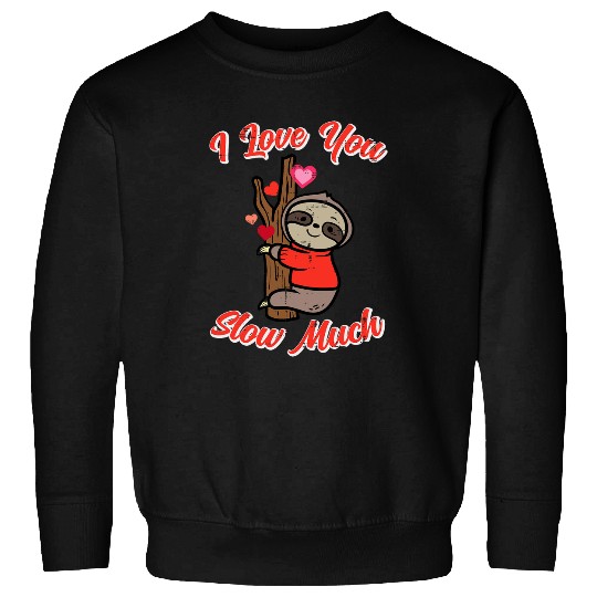 Sloth Pet Valentines Day Sloth Love You Slow Much Boys Girls Kid Women Sweatshirts