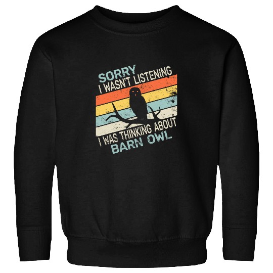 Owl Pet Sorry I wasn t Listening barn owl birds for women Sweatshirts