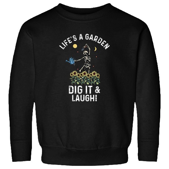 Lifes A Garden Dig It And Laugh Grow Plants Gardening Sweatshirts