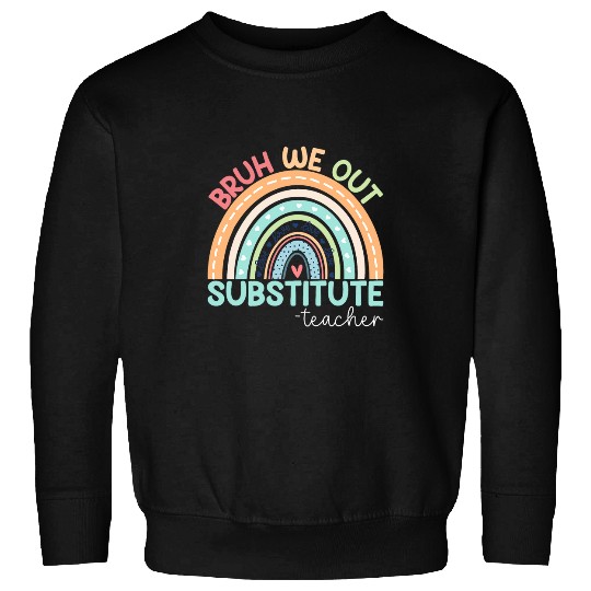 Last Day Of School Bruh We Out Substitute Teacher Rainbow Sweatshirts
