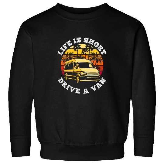 Life is Short Drive A Van Life Adventure Wanderlust Sweatshirts