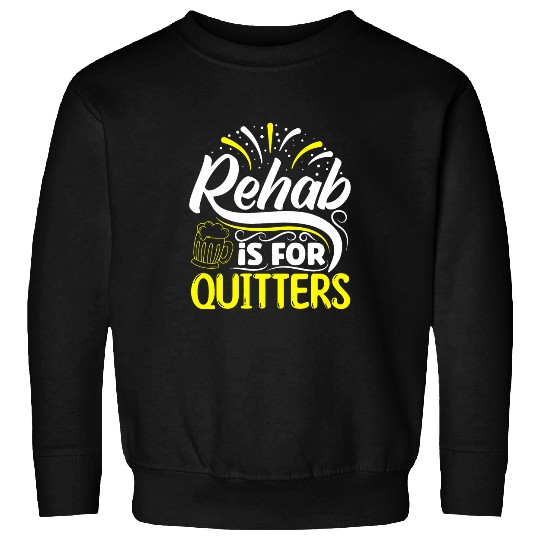 Rehab is for Quitters Funny Beer Lover Drinking Party Gift Sweatshirts