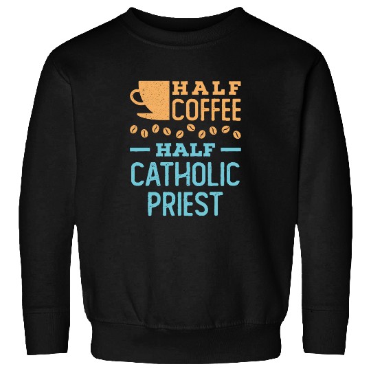 Coffee Fun Half Coffee Half Catholic Priest Clergy Sweatshirts