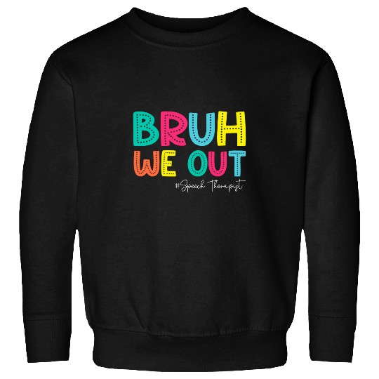 Speech Therapy Summer Break Bruh We Out Speech Therapist 1 Sweatshirts
