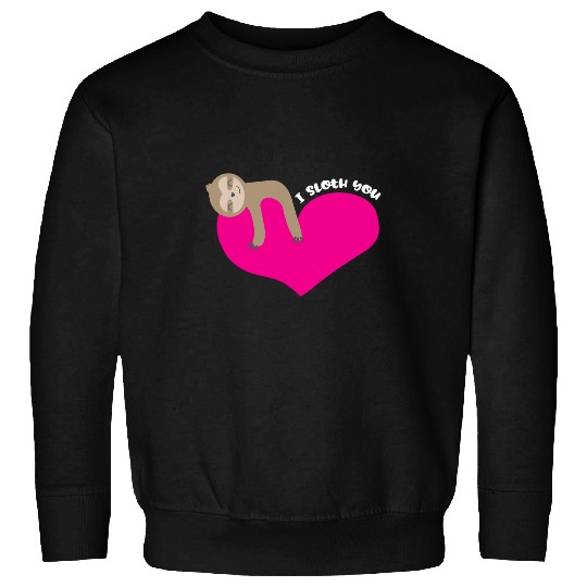Sloth Pet Valentines Day I Sloth You Cute Funny Men Women Kids Sweatshirts