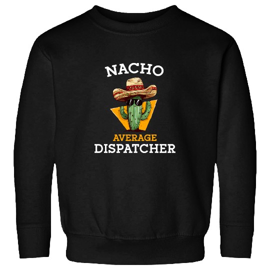 Nacho Average Dispatcher 911 Mexican Emergency Dispatcher Sweatshirts