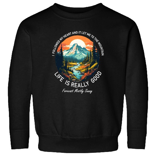 Life Is Really Good Summer Happy Mountain Hiking Outdoor 1 Sweatshirts