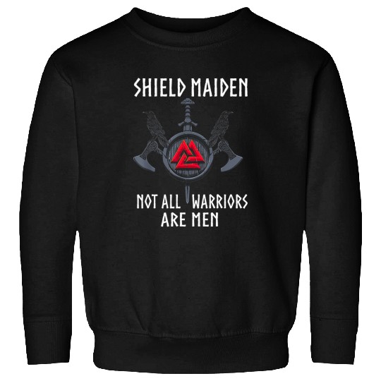 Shield Maiden Not All Warriors Are Men Strong Women Viking Sweatshirts